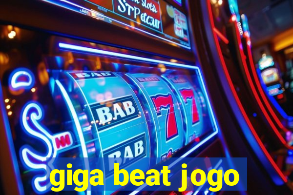 giga beat jogo